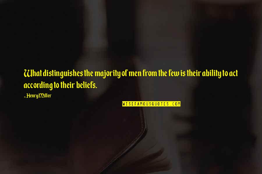According To Quotes By Henry Miller: What distinguishes the majority of men from the According To Quotes By Henry Miller: What distinguishes the majority of men from the