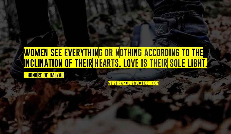 According To Quotes By Honore De Balzac: Women see everything or nothing according to the According To Quotes By Honore De Balzac: Women see everything or nothing according to the