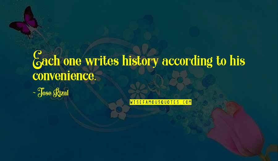 According To Your Convenience Quotes By Jose Rizal: Each one writes history according to his convenience.