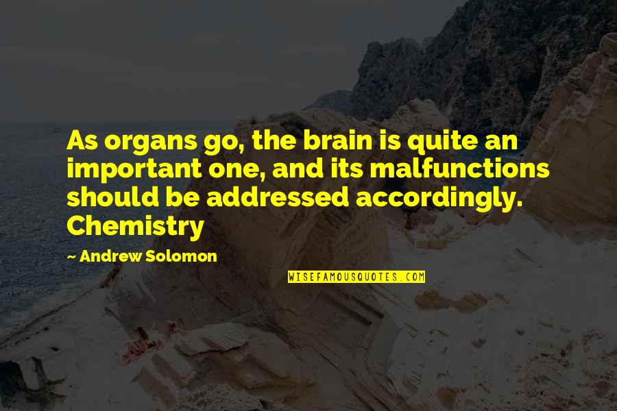 Accordingly Quotes By Andrew Solomon: As organs go, the brain is quite an