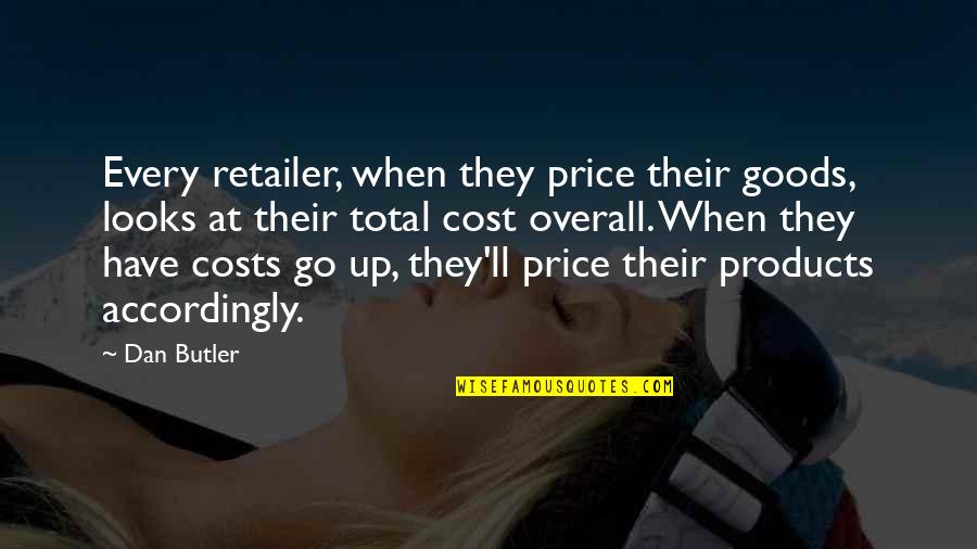 Accordingly Quotes By Dan Butler: Every retailer, when they price their goods, looks