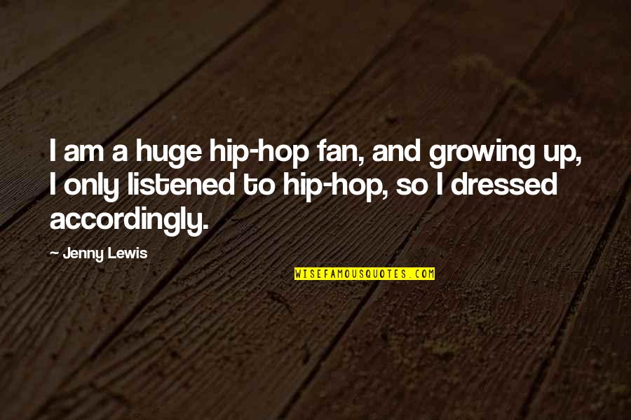 Accordingly Quotes By Jenny Lewis: I am a huge hip-hop fan, and growing