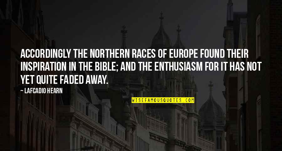 Accordingly Quotes By Lafcadio Hearn: Accordingly the Northern races of Europe found their