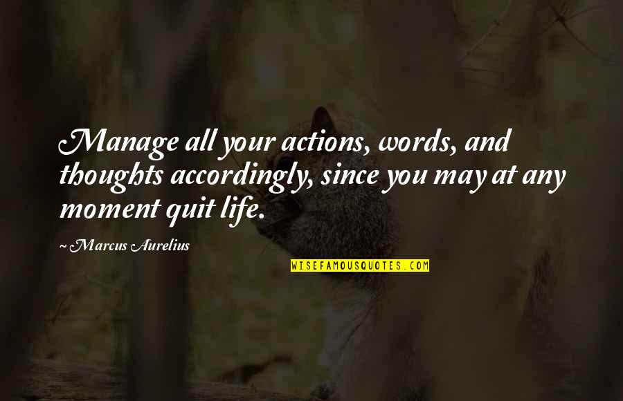 Accordingly Quotes By Marcus Aurelius: Manage all your actions, words, and thoughts accordingly,