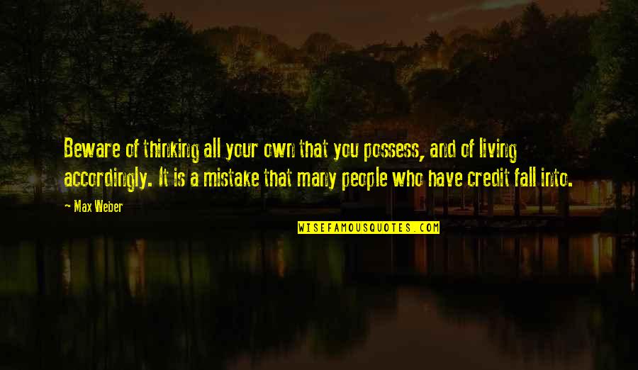 Accordingly Quotes By Max Weber: Beware of thinking all your own that you Accordingly Quotes By Max Weber: Beware of thinking all your own that you