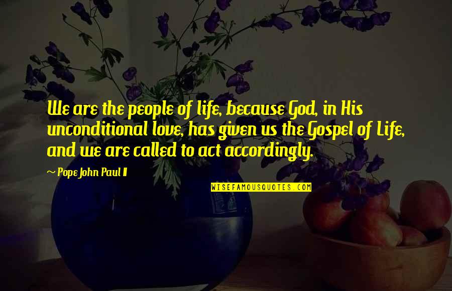 Accordingly Quotes By Pope John Paul II: We are the people of life, because God,