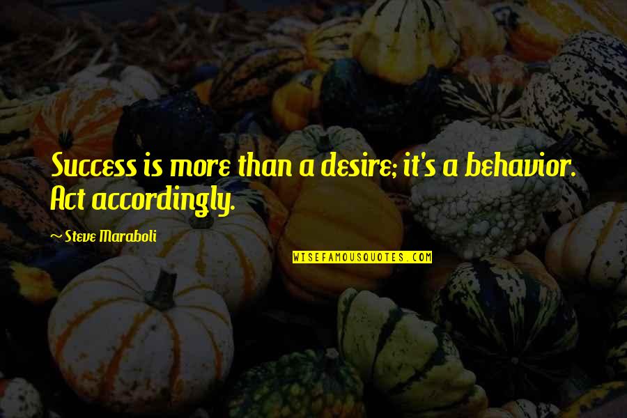 Accordingly Quotes By Steve Maraboli: Success is more than a desire; it's a