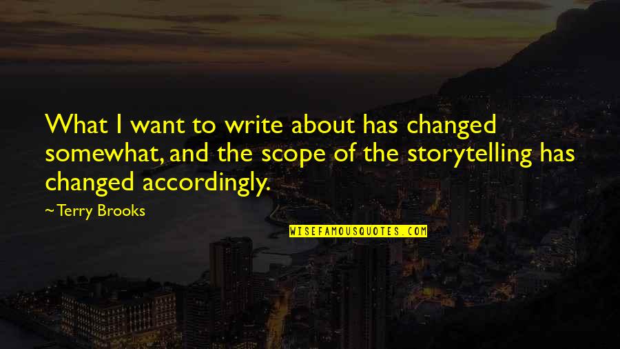Accordingly Quotes By Terry Brooks: What I want to write about has changed