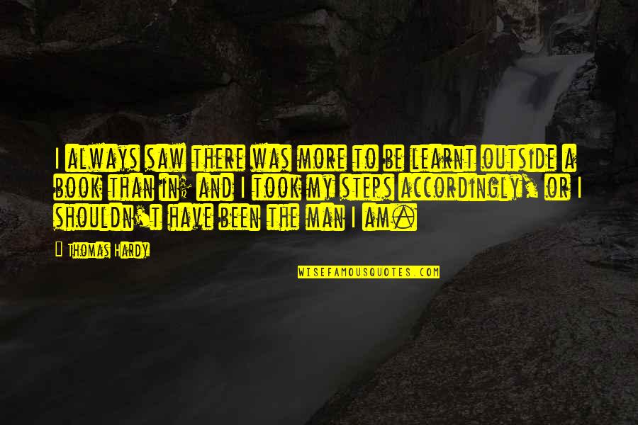 Accordingly Quotes By Thomas Hardy: I always saw there was more to be