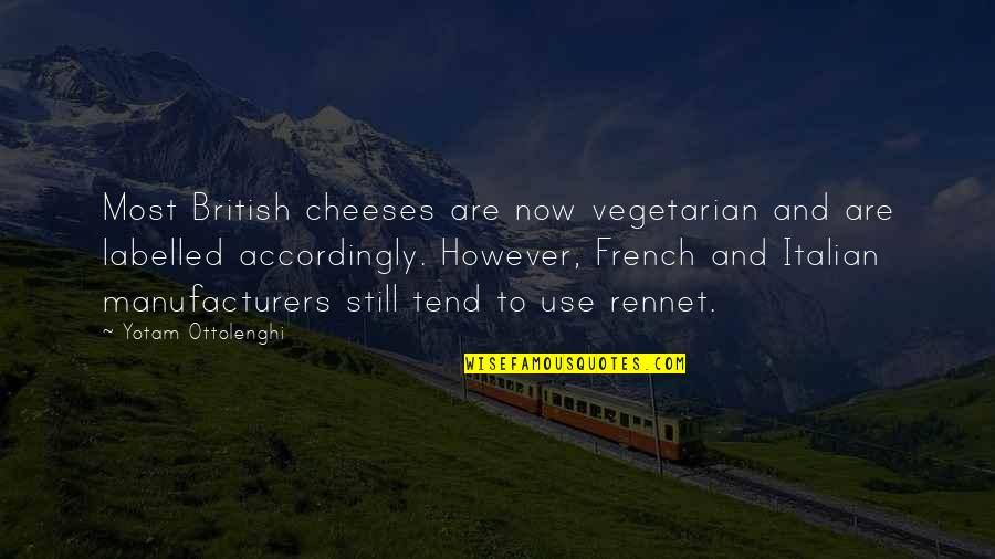 Accordingly Quotes By Yotam Ottolenghi: Most British cheeses are now vegetarian and are