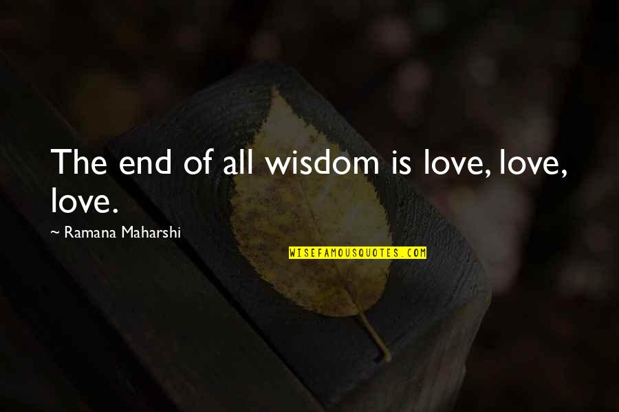 Accordionist Quotes By Ramana Maharshi: The end of all wisdom is love, love,