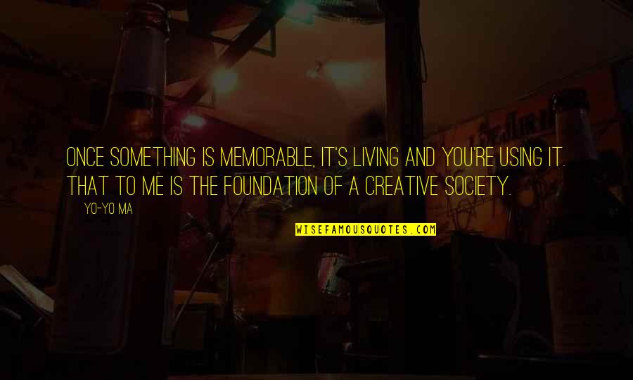 Accorgiamo Quotes By Yo-Yo Ma: Once something is memorable, it's living and you're Accorgiamo Quotes By Yo-Yo Ma: Once something is memorable, it's living and you're