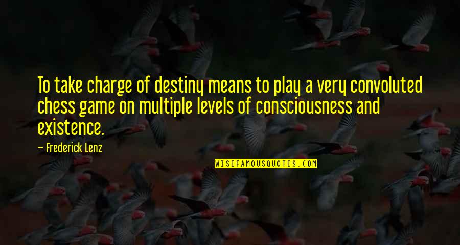 Accornero Barbera Quotes By Frederick Lenz: To take charge of destiny means to play Accornero Barbera Quotes By Frederick Lenz: To take charge of destiny means to play