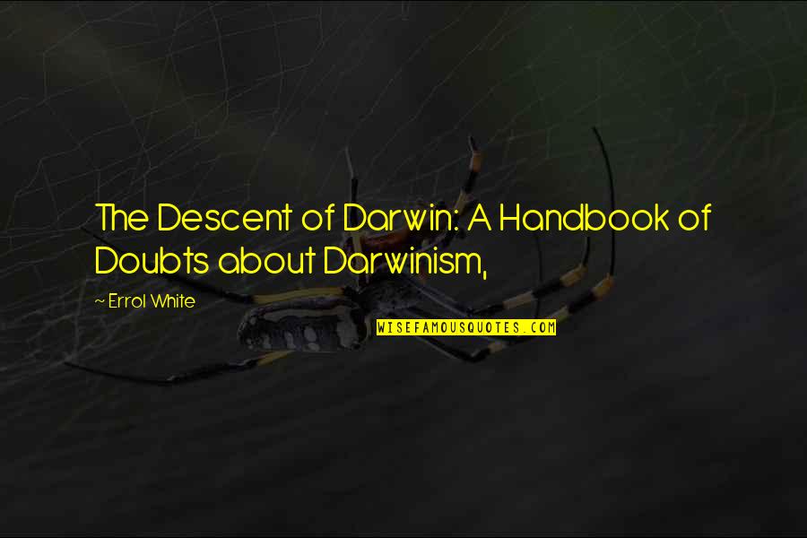 Accoss Quotes By Errol White: The Descent of Darwin: A Handbook of Doubts