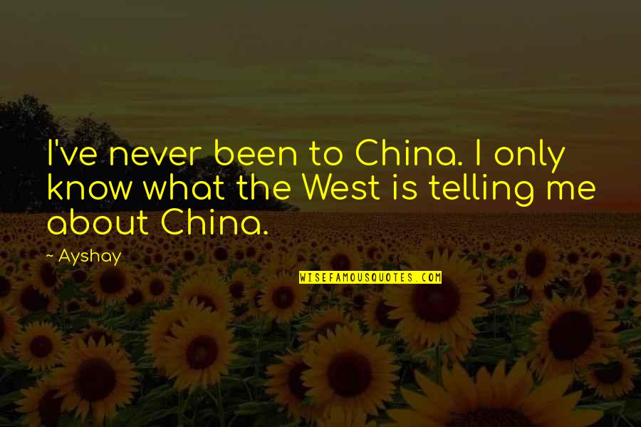 Accosted Accountant Quotes By Ayshay: I've never been to China. I only know
