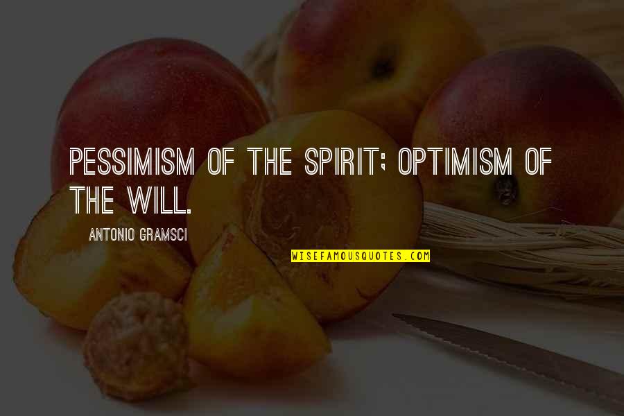 Accosted Synonyms Quotes By Antonio Gramsci: Pessimism of the spirit; optimism of the will. Accosted Synonyms Quotes By Antonio Gramsci: Pessimism of the spirit; optimism of the will.