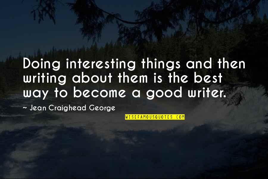 Accosting Def Quotes By Jean Craighead George: Doing interesting things and then writing about them