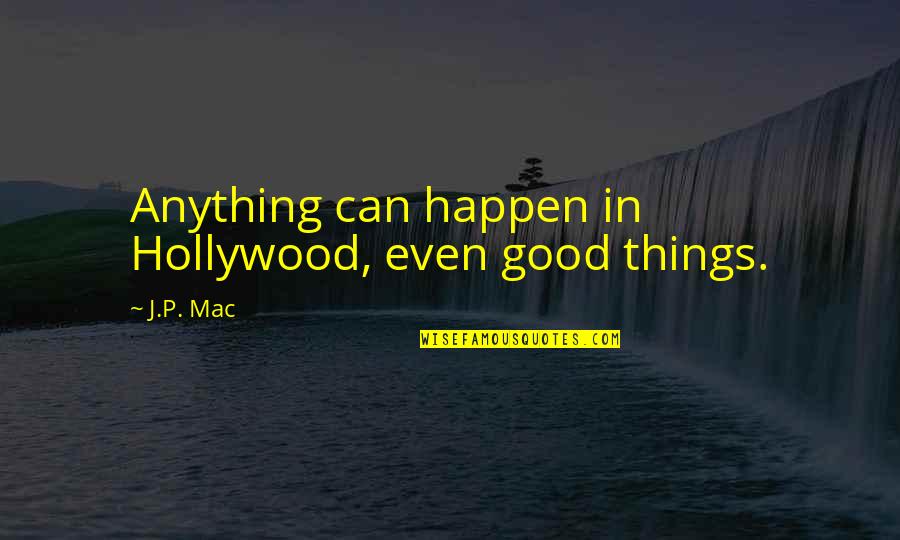 Accosts Synonyms Quotes By J.P. Mac: Anything can happen in Hollywood, even good things.
