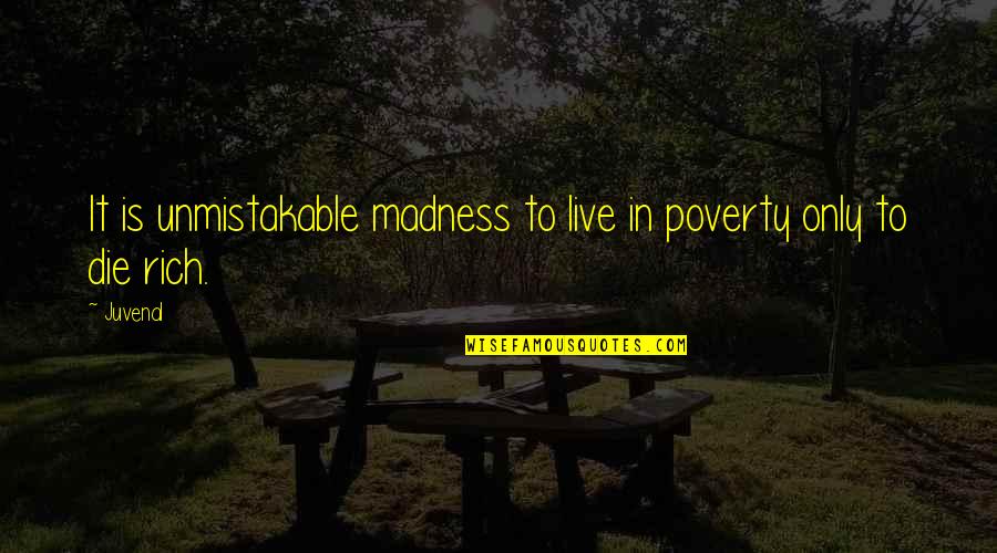 Accouchement Premature Quotes By Juvenal: It is unmistakable madness to live in poverty