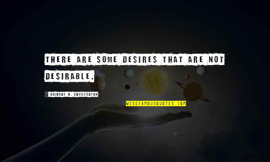 Accouncements Quotes By Gilbert K. Chesterton: There are some desires that are not desirable.