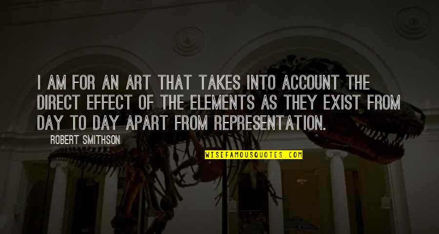 Account Day Quotes By Robert Smithson: I am for an art that takes into