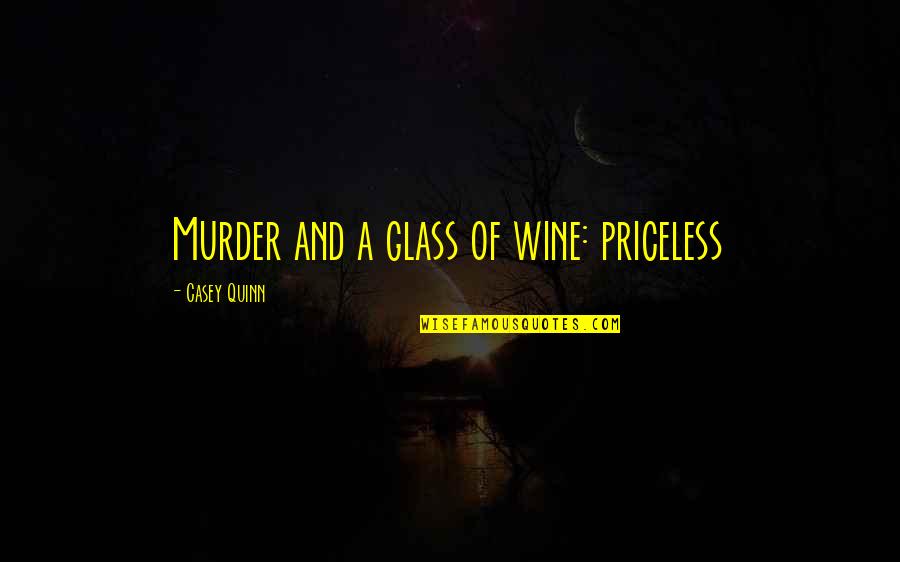 Account Executive Quotes By Casey Quinn: Murder and a glass of wine: priceless