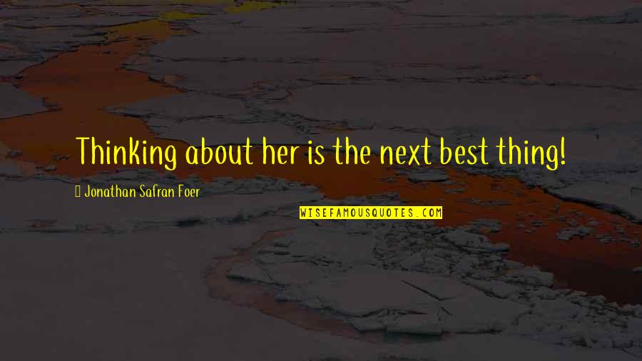 Account For Sale Quotes By Jonathan Safran Foer: Thinking about her is the next best thing! Account For Sale Quotes By Jonathan Safran Foer: Thinking about her is the next best thing!