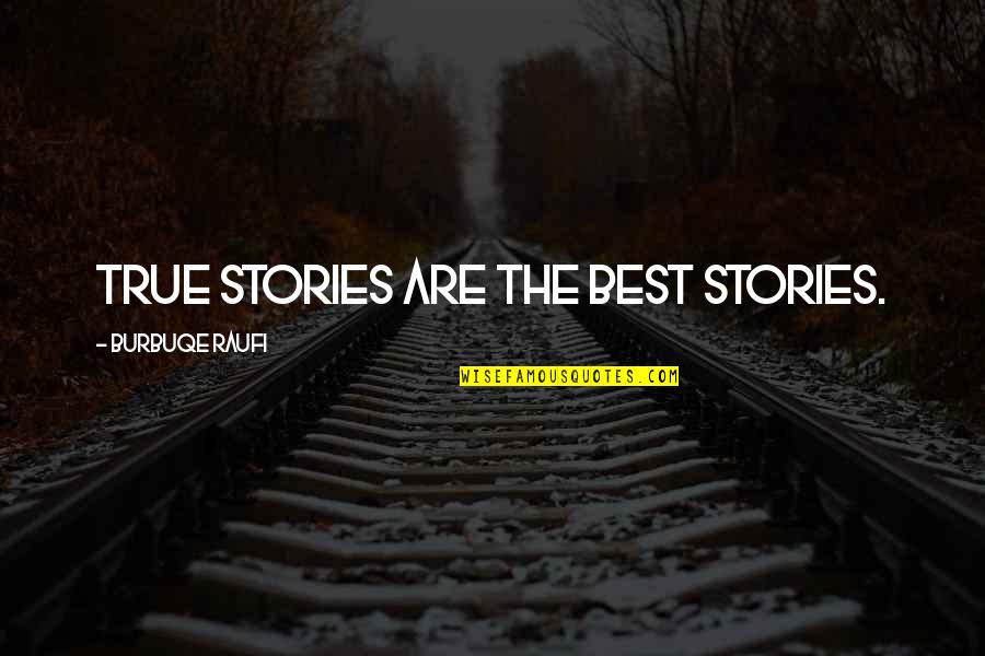 Account Management Quotes By Burbuqe Raufi: True stories are the best stories.