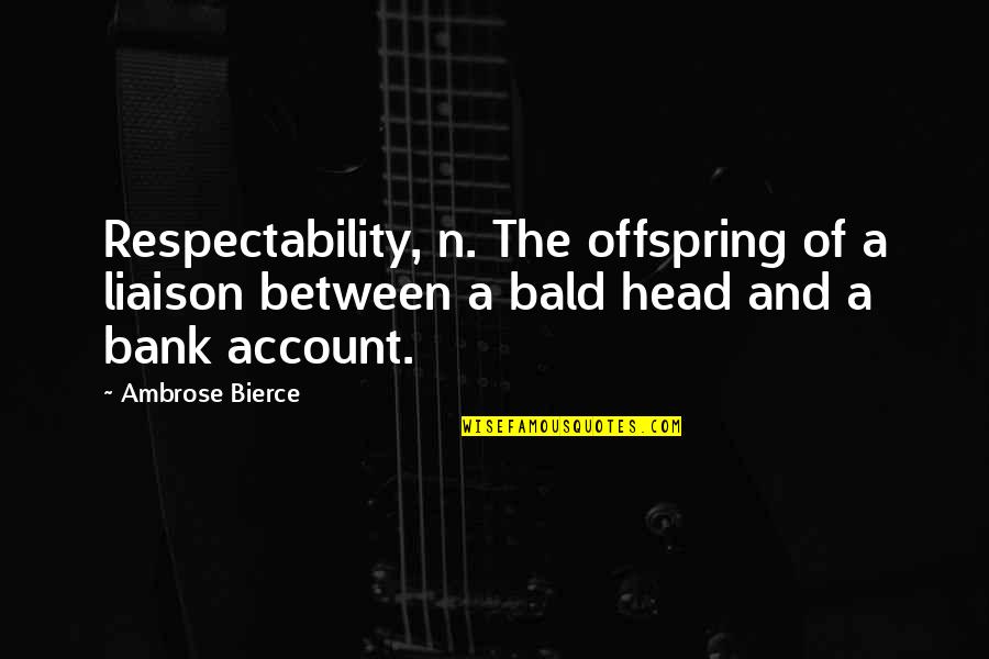 Account Quotes By Ambrose Bierce: Respectability, n. The offspring of a liaison between