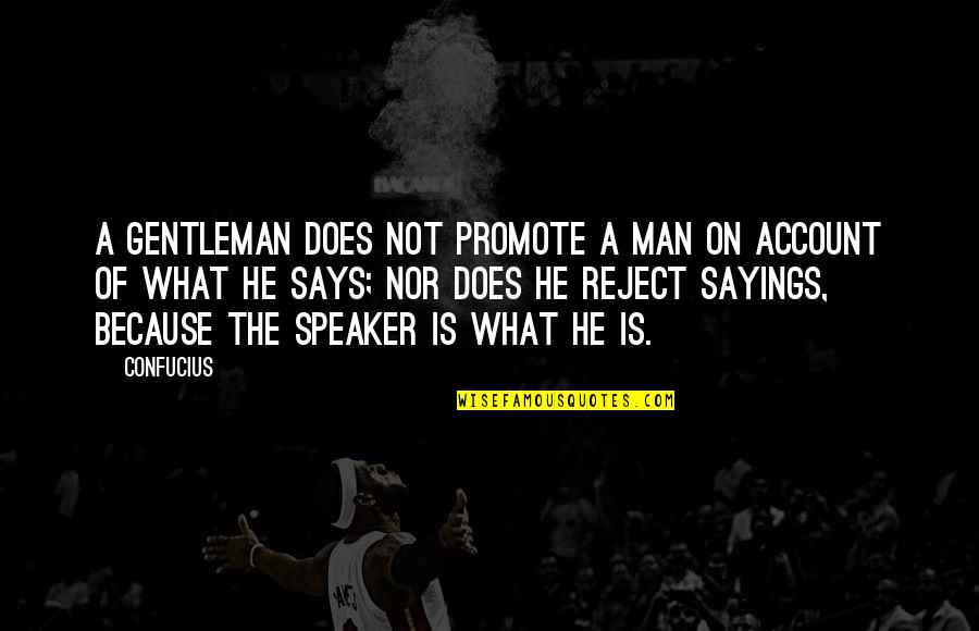 Account Quotes By Confucius: A gentleman does not promote a man on