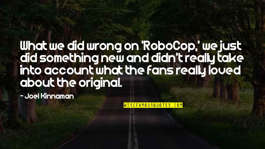 Account Quotes By Joel Kinnaman: What we did wrong on 'RoboCop,' we just