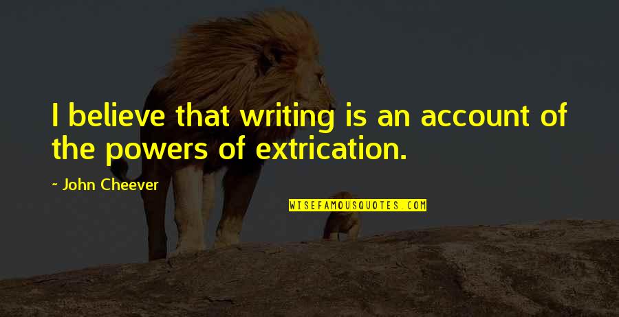 Account Quotes By John Cheever: I believe that writing is an account of