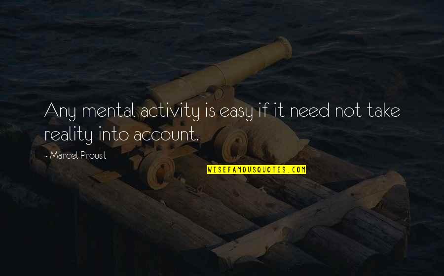 Account Quotes By Marcel Proust: Any mental activity is easy if it need