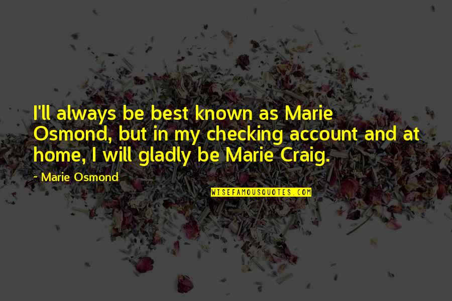 Account Quotes By Marie Osmond: I'll always be best known as Marie Osmond,