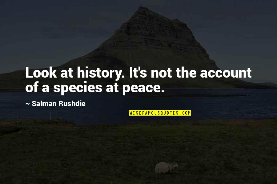 Account Quotes By Salman Rushdie: Look at history. It's not the account of