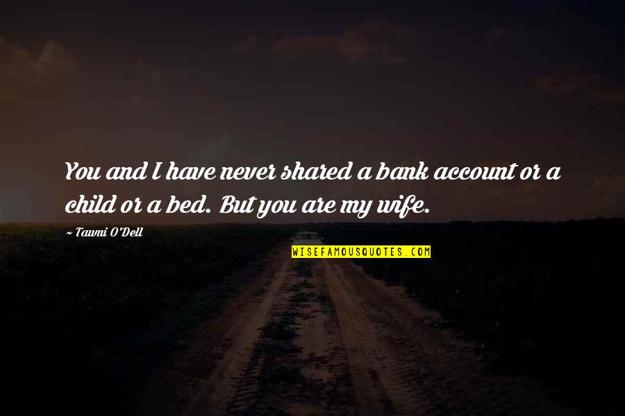 Account Quotes By Tawni O'Dell: You and I have never shared a bank