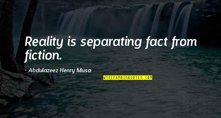 Account The Words Quotes By Abdulazeez Henry Musa: Reality is separating fact from fiction.