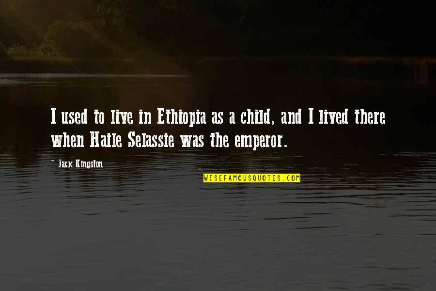 Account The Words Quotes By Jack Kingston: I used to live in Ethiopia as a