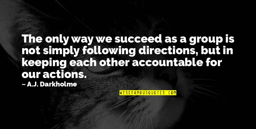 Accountability And Success Quotes By A.J. Darkholme: The only way we succeed as a group