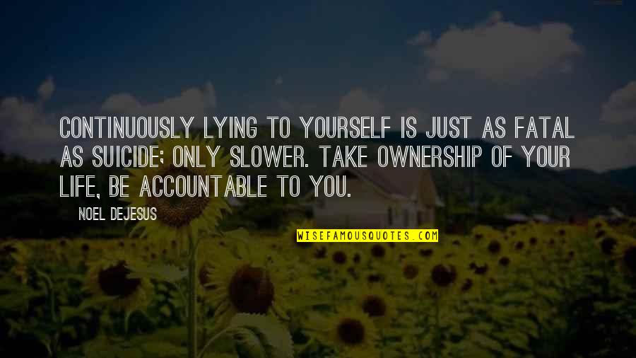 Accountability And Success Quotes By Noel DeJesus: Continuously lying to yourself is just as fatal