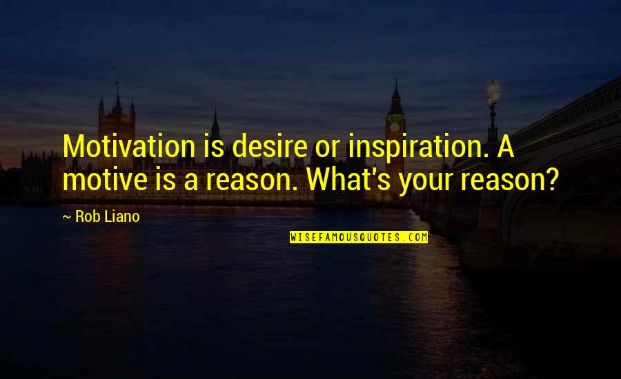 Accountability And Success Quotes By Rob Liano: Motivation is desire or inspiration. A motive is