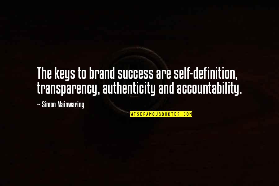 Accountability And Success Quotes By Simon Mainwaring: The keys to brand success are self-definition, transparency,