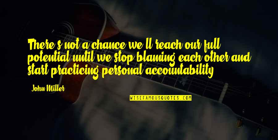 Accountability In Business Quotes By John Miller: There's not a chance we'll reach our full