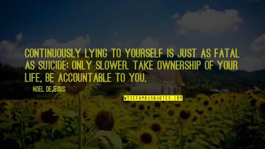 Accountability In Life Quotes By Noel DeJesus: Continuously lying to yourself is just as fatal