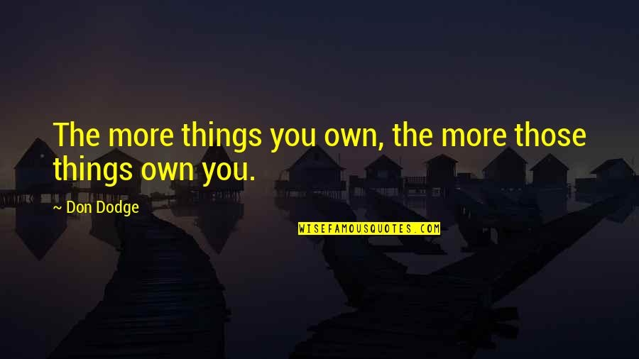 Accountability In Sports Quotes By Don Dodge: The more things you own, the more those