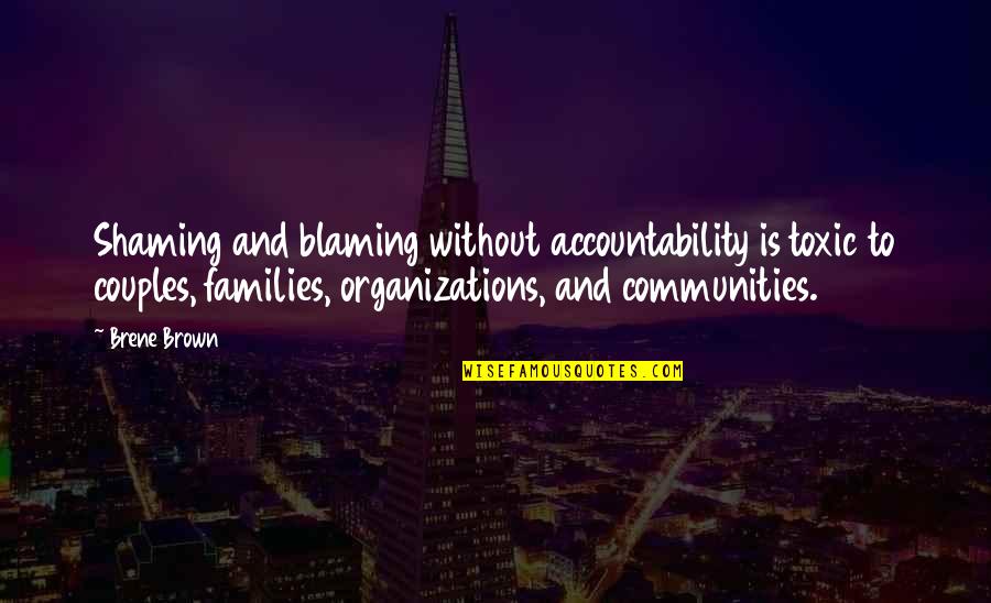 Accountability Quotes By Brene Brown: Shaming and blaming without accountability is toxic to