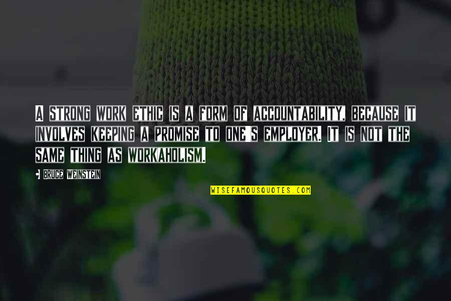 Accountability Quotes By Bruce Weinstein: A strong work ethic is a form of