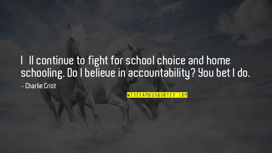 Accountability Quotes By Charlie Crist: I'll continue to fight for school choice and