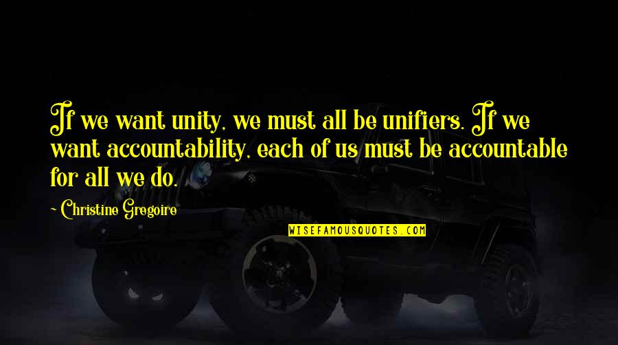 Accountability Quotes By Christine Gregoire: If we want unity, we must all be