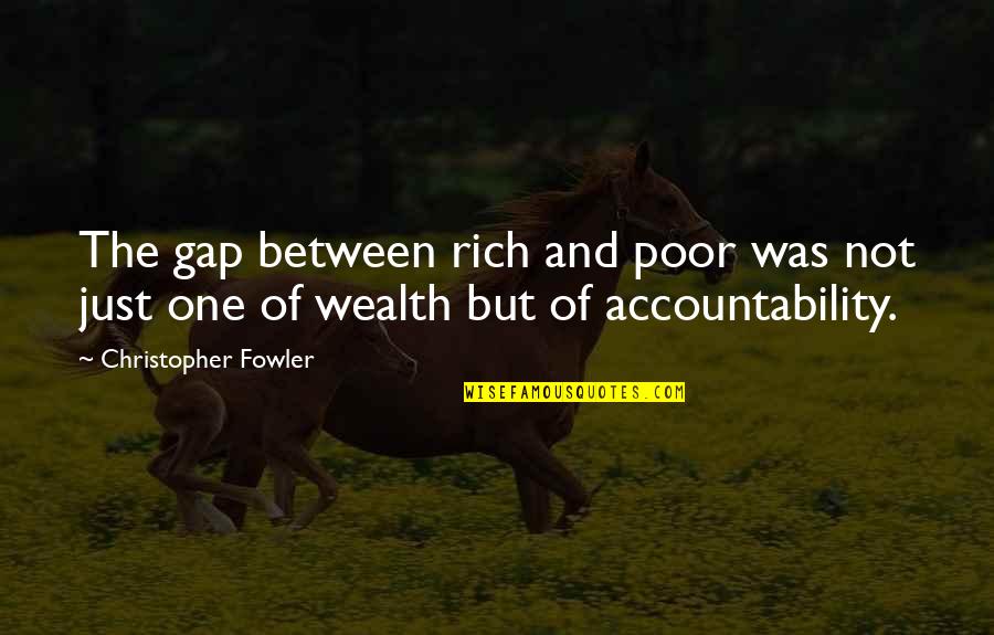 Accountability Quotes By Christopher Fowler: The gap between rich and poor was not